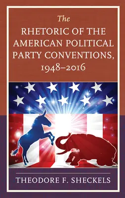 La rhétorique des conventions des partis politiques américains, 1948-2016 - The Rhetoric of the American Political Party Conventions, 1948-2016