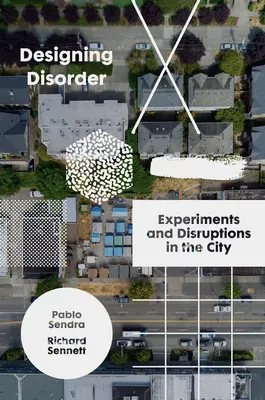 Concevoir le désordre : Expériences et perturbations dans la ville - Designing Disorder: Experiments and Disruptions in the City