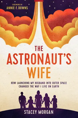 La femme de l'astronaute : comment le lancement de mon mari dans l'espace a changé ma façon de vivre sur terre - The Astronaut's Wife: How Launching My Husband Into Outer Space Changed the Way I Live on Earth