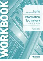 Manuel de compétences en technologies de l'information de Cambridge International as Level - Cambridge International as Level Information Technology Skills Workbook