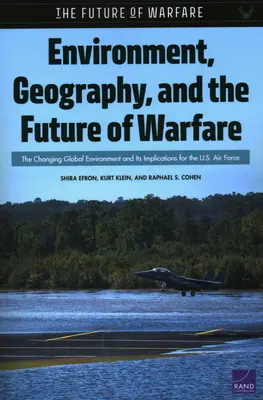 Environnement, géographie et avenir de la guerre : L'évolution de l'environnement mondial et ses implications pour l'armée de l'air américaine - Environment, Geography, and the Future of Warfare: The Changing Global Environment and Its Implications for the U.S. Air Force