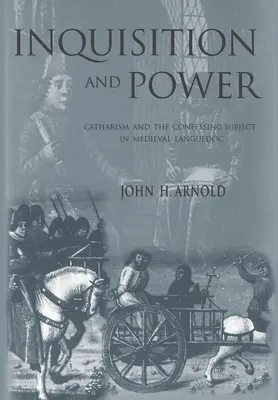 Inquisition et pouvoir : Le catharisme et le sujet confessant dans le Languedoc médiéval - Inquisition and Power: Catharism and the Confessing Subject in Medieval Languedoc