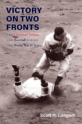 Victoire sur deux fronts : Les Indiens de Cleveland et le baseball à l'époque de la Seconde Guerre mondiale - Victory on Two Fronts: The Cleveland Indians and Baseball Through the World War II Era