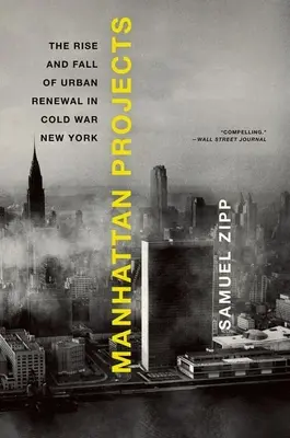 Projets Manhattan : L'essor et le déclin de la rénovation urbaine dans le New York de la guerre froide - Manhattan Projects: The Rise and Fall of Urban Renewal in Cold War New York