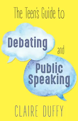 Le guide de l'adolescent pour débattre et s'exprimer en public - The Teen's Guide to Debating and Public Speaking