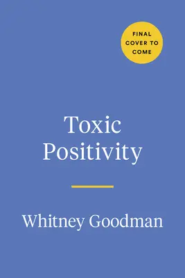 Toxic Positivity : Garder les pieds sur terre dans un monde obsédé par la joie de vivre - Toxic Positivity: Keeping It Real in a World Obsessed with Being Happy