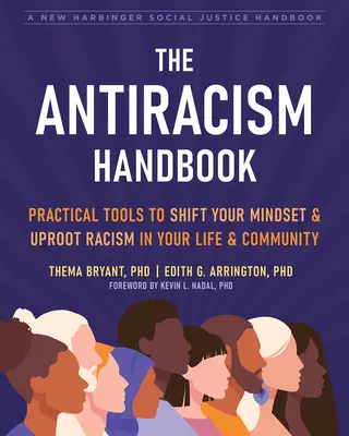 Le manuel de l'antiracisme : Des outils pratiques pour changer votre état d'esprit et déraciner le racisme dans votre vie et votre communauté - The Antiracism Handbook: Practical Tools to Shift Your Mindset and Uproot Racism in Your Life and Community