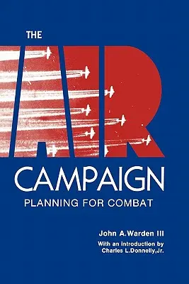 La campagne aérienne : Planifier le combat - The Air Campaign: Planning for Combat