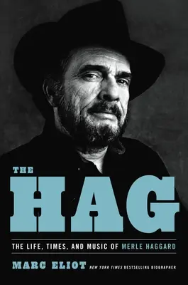 The Hag : La vie, l'époque et la musique de Merle Haggard - The Hag: The Life, Times, and Music of Merle Haggard