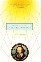 Plus de choses au ciel et sur terre : Shakespeare, la théologie et l'interaction des textes - More Things in Heaven and Earth: Shakespeare, Theology, and the Interplay of Texts