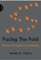 Face au pli - Essais sur la planification de scénarios - Facing The Fold - Essays on Scenario Planning