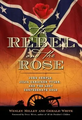 Le rebelle et la rose : James A. Semple, Julia Gardiner Tyler et l'or perdu des Confédérés - The Rebel and the Rose: James A. Semple, Julia Gardiner Tyler, and the Lost Confederate Gold