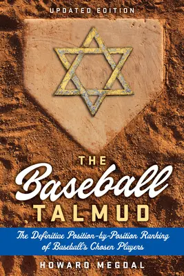 Le Talmud du Baseball : Le classement définitif, poste par poste, des meilleurs joueurs de baseball - The Baseball Talmud: The Definitive Position-By-Position Ranking of Baseball's Chosen Players