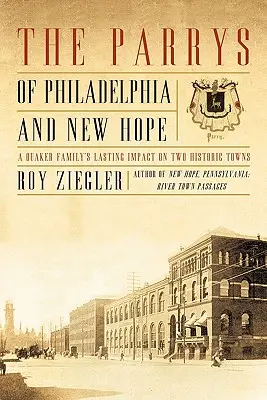 Les Parrys de Philadelphie et de New Hope : l'impact durable d'une famille de quakers sur deux villes historiques - The Parrys of Philadelphia and New Hope: A Quaker Family's Lasting Impact on Two Historic Towns