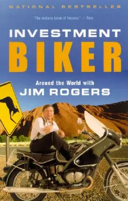 Le motard de l'investissement : un tour du monde avec Jim Rogers - Investment Biker: Around the World with Jim Rogers