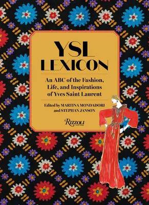 Lexique Ysl : Un ABC de la mode, de la vie et des inspirations d'Yves Saint Laurent - Ysl Lexicon: An ABC of the Fashion, Life, and Inspirations of Yves Saint Laurent