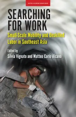 À la recherche d'un emploi : Mobilité à petite échelle et travail non qualifié en Asie du Sud-Est - Searching for Work: Small-Scale Mobility and Unskilled Labor in Southeast Asia