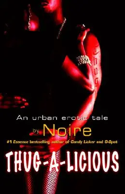 Thug-A-Licious : Une histoire érotique urbaine - Thug-A-Licious: An Urban Erotic Tale