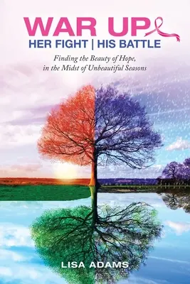 Son combat, sa bataille : Trouver la beauté de l'espoir au milieu de saisons peu glorieuses - Her Fight His Battle: Finding the Beauty of Hope, in the Midst of Unbeautiful Seasons