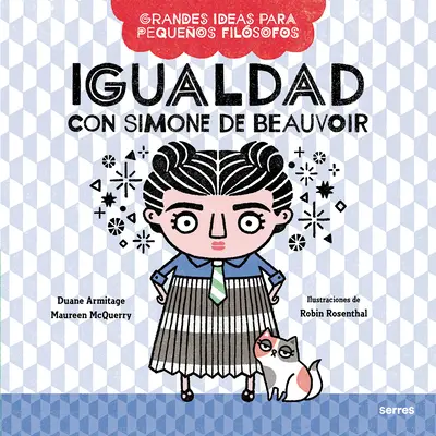 Igualdad Con Simone de Beauvoir / De grandes idées pour les petits philosophes : L'égalité avec Simone de Beauvoir - Igualdad Con Simone de Beauvoir / Big Ideas for Little Philosophers: Equality with Simone de Beauvoir