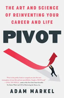 Pivot : L'art et la science de réinventer sa carrière et sa vie - Pivot: The Art and Science of Reinventing Your Career and Life