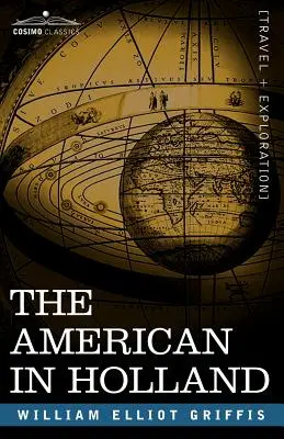 L'Américain en Hollande : Randonnées sentimentales dans les onze provinces des Pays-Bas - The American in Holland: Sentimental Rambles in the Eleven Provinces of the Netherlands