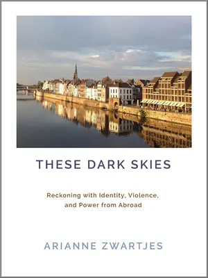 Ces cieux sombres : L'identité, la violence et le pouvoir à l'étranger - These Dark Skies: Reckoning with Identity, Violence, and Power from Abroad