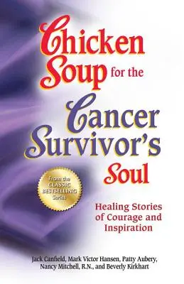 Soupe de poulet pour l'âme des survivants du cancer *C'était la Soupe de poulet Fo : Histoires de guérison, de courage et d'inspiration - Chicken Soup for the Cancer Survivor's Soul *Was Chicken Soup Fo: Healing Stories of Courage and Inspiration