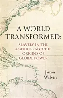 Un monde transformé - L'esclavage dans les Amériques et les origines du pouvoir mondial - A World Transformed - Slavery in the Americas and the Origins of Global Power