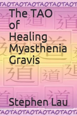 Le TAO de la guérison de la myasthénie grave : auto-guérison et auto-assistance - The TAO of Healing Myasthenia Gravis: Self-Healing and Self-Help