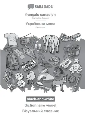 BABADADA black-and-white, franais canadien - Ukrainian (in cyrillic script), dictionnaire visuel - visual dictionary (in cyrillic script) : Canadian F - BABADADA black-and-white, franais canadien - Ukrainian (in cyrillic script), dictionnaire visuel - visual dictionary (in cyrillic script): Canadian F