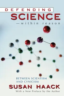 Défendre la science à l'intérieur de la raison : entre scientisme et cynisme - Defending Science-Within Reason: Between Scientism And Cynicism