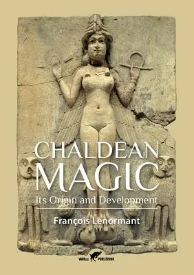 La magie chaldéenne : son origine et son développement - Chaldean Magic: Its Origin and Development