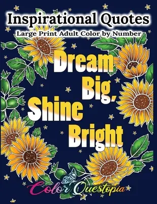 Inspirational Quotes Large Print Adult Color by Number - Dream Big, Shine Bright : Livre de coloriage positif, motivant et édifiant - Inspirational Quotes Large Print Adult Color by Number - Dream Big, Shine Bright: Positive, Motivational and Uplifting Coloring Book