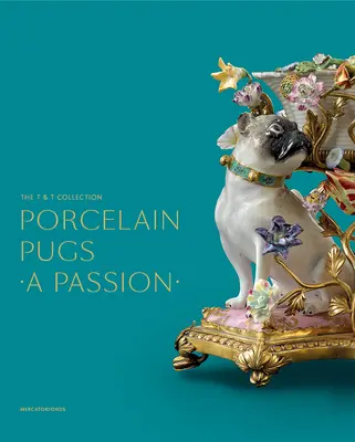 Carlins en porcelaine : Une passion : La collection T. & T. - Porcelain Pugs: A Passion: The T. & T. Collection