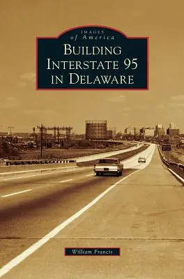 Construction de l'Interstate 95 dans le Delaware - Building Interstate 95 in Delaware