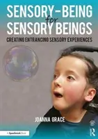 L'être sensoriel pour les êtres sensoriels : Créer des expériences sensorielles captivantes - Sensory-Being for Sensory Beings: Creating Entrancing Sensory Experiences