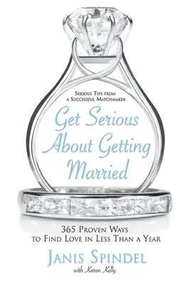 Se marier sérieusement : 365 façons éprouvées de trouver l'amour en moins d'un an - Get Serious about Getting Married: 365 Proven Ways to Find Love in Less Than a Year