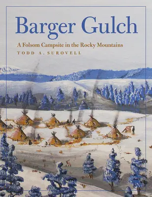 Barger Gulch : Un campement de Folsom dans les montagnes Rocheuses - Barger Gulch: A Folsom Campsite in the Rocky Mountains