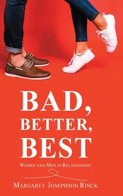 Mauvais, meilleur, meilleur : Les femmes et les hommes dans les relations amoureuses - Bad, Better, Best: Women and Men in Relationship