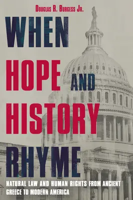 Quand l'espoir et l'histoire riment : Le droit naturel et les droits de l'homme de la Grèce antique à l'Amérique moderne - When Hope and History Rhyme: Natural Law and Human Rights from Ancient Greece to Modern America