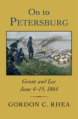 En route pour Petersburg : Grant et Lee, du 4 au 15 juin 1864 - On to Petersburg: Grant and Lee, June 4-15, 1864