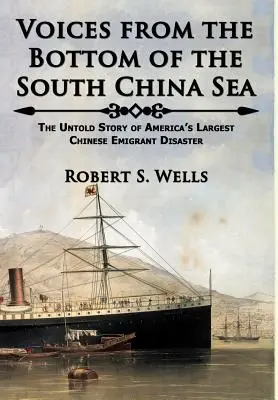 Les voix du fond de la mer de Chine méridionale L'histoire inédite du plus grand désastre de l'émigration chinoise en Amérique - Voices from the Bottom of the South China Sea The Untold Story of America's Largest Chinese Emigrant Disaster