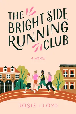 Le club de course du bon côté : Un roman sur le cancer du sein, les meilleures amies et le jogging pour la vie. - The Bright Side Running Club: A Novel of Breast Cancer, Best Friends, and Jogging for Your Life.