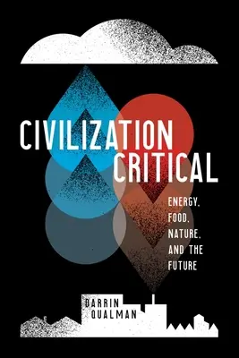 Civilisation critique : énergie, alimentation, nature et avenir - Civilization Critical: Energy, Food, Nature, and the Future