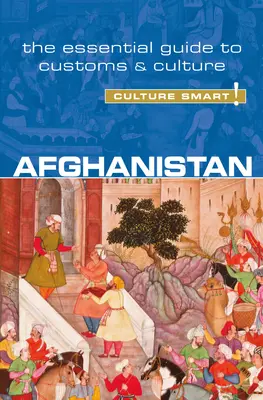 Afghanistan - Culture Smart ! Le guide essentiel des coutumes et de la culturevolume 51 - Afghanistan - Culture Smart!: The Essential Guide to Customs & Culturevolume 51