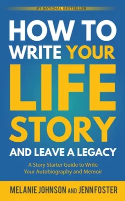 Comment écrire l'histoire de votre vie et laisser un héritage : Un guide de démarrage pour écrire votre autobiographie et vos mémoires - How to Write Your Life Story and Leave a Legacy: A Story Starter Guide to Write Your Autobiography and Memoir