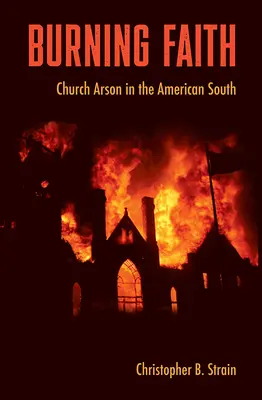 Burning Faith : L'incendie criminel des églises dans le Sud américain - Burning Faith: Church Arson in the American South