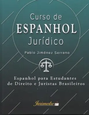 Curso de espanhol jurdico : Espanhol para estudantes de direito e juristas brasileiros - Curso de espanhol jurdico: Espanhol para estudantes de direito e juristas brasileiros