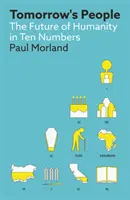 Les gens de demain - L'avenir de l'humanité en dix chiffres - Tomorrow's People - The Future of Humanity in Ten Numbers